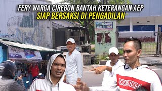 FERY WARGA CIREBON BANTAH KETERANGAN AEP  SIAP BERSAKSI DI PENGADILAN [upl. by Caroline341]