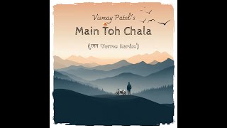 Vismay Patel  Main Toh Chala रमन Verma Remix vismaypatelmusic indiemusic remix kksong [upl. by Sicnarf38]