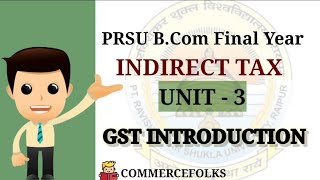 PRSU  BCOM CLASSES  INDIRECT TAX  UNIT3  GST INTRODUCTION  COMMERCEFOLKS [upl. by Anirtep21]