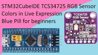 114 STM32CubeIDE TCS34725 RGB Color Sensor with STM32 F103C8T6 [upl. by Ycnej]