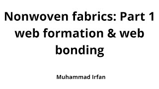 Non woven Fabrics Part 1 Web Formation and Web Bonding [upl. by Ahsilrak]