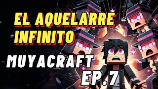 MuyaCraft Ep 7  EL AQUELARRE INFINITO [upl. by Ennayd706]