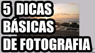 5 DICAS BÁSICAS DE FOTOGRAFIA  Melhores suas fotos com essas dicas simples [upl. by Annav276]