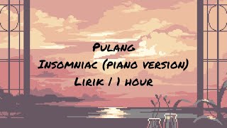 Insomniac pulang piano version lirik  1 hour [upl. by Ceil]