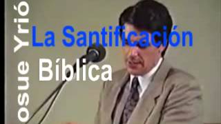 Josue Yrión  La Santificacíon Bíblica  Predicaciones Cristianas  Sana Doctrina [upl. by Maroj160]