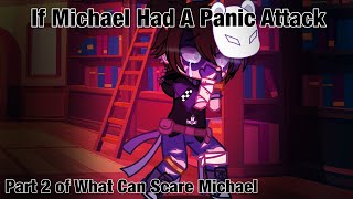 “If Michael Had A Panic Attack”  Part 2 of “What Can Scare Michael”  Afton Family  My AU [upl. by Harbird]