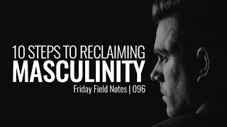 Friday Field Notes  096  10 Steps to Reclaiming Masculinity [upl. by Campball388]