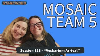 Starfinder Mosaic Team 5 Session 118  quotVeskarium Arrivalquot 110724 [upl. by Nylinnej]