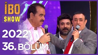 İbo Show 2022 36 Bölüm Konuklar Mahmut Tuncer Latif Doğan Ceylan Yağız ve Uğur Karakuş [upl. by Trent]