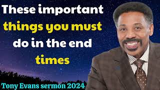 Tony Evans sermon 2024  These important things you must do in the end times [upl. by Gamali993]