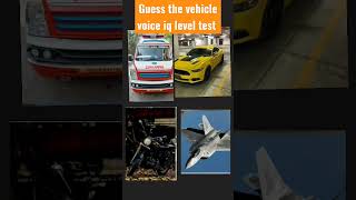 Guess the vehicle voice iq level test [upl. by Shinberg]