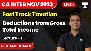 Deductions from Gross Total Income  Lecture 1  Fast Track Tax  CA Inter Nov 2023  Nishant Kumar [upl. by Eimyaj]