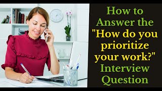 How to Answer the quotHow do you prioritize your workquot Interview Question [upl. by Uhayile391]