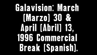 Galavision March Marzo 30 amp April Abril 13 1996 Commercial Break Spanish [upl. by Esylla]