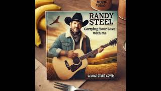 Randy Steel Sings Carrying Your Love With Me George Strait Cover [upl. by Ahsikram337]