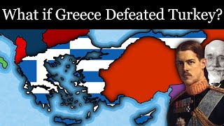 What if Greece Won the GrecoTurkish War [upl. by Ainnek51]