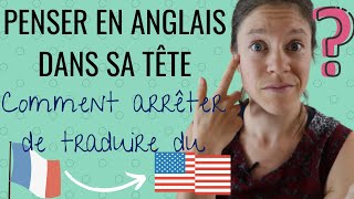 👍 NE PLUS TRADUIRE DU FRANCAIS A LANGLAIS  comment penser en anglais dans sa tête [upl. by Aicena]