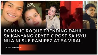 DOMINIC ROQUE TRENDING DAHIL SA KANYANG CRYPTIC POST SA ISYU NILA NI SUE RAMIREZ AT SA VIRAL [upl. by Isla201]