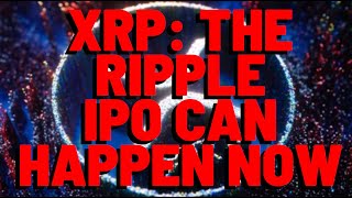 XRP The Ripple IPO CAN HAPPEN NOW [upl. by Opalina171]