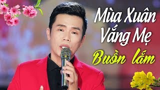 Mùa Xuân Vắng Mẹ Lấy Đi Hàng triệu nước mắt người nghe  Nhạc Xuân Trữ Tình Hải Ngoại 2023 [upl. by Nerro439]