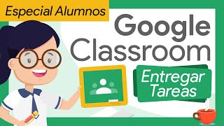 🟢 Como entregar TAREAS en CLASSROOM – MODO ALUMNO  TODAS LAS FORMAS Desde un PortátilPCTABLET 🤗 [upl. by Ennayllek874]