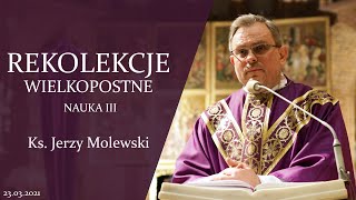 REKOLEKCJE WIELKOPOSTNE  Nauka III  Ks Jerzy Molewski  23032021 [upl. by Osy693]