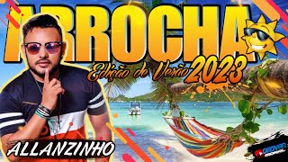 🏖️ARROCHA 2023 ALLANZINHO EDIÇÃO DE VERÃO🟡IMPERDÍVEL AS MELHORES 🔥 [upl. by Lazaro]