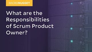 MicroNuggets The Responsibilities of Scrum Product Owner Explained [upl. by Harriot]