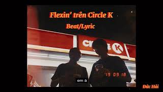 BeatLyric Flexin trên Circle K  Low G  Rap Nhà Làm [upl. by Netloc666]