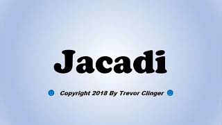 How To Pronounce Jacadi [upl. by Eniaral]