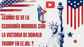 Con la victoria de Donald Trump en EEUU como se ve la economía mundial finanzas personales [upl. by Albertina]