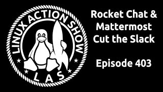 Rocket Chat amp Mattermost Cut the Slack  Linux Action Show 403 [upl. by Heinrich]