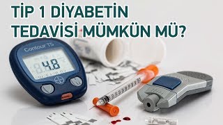 Tip 1 Diyabetin tedavisi mümkün mü [upl. by Alicea]