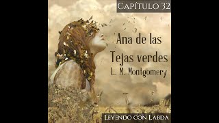 Ana de las Tejas Verdes L M Montgomery cap32 Audiolibro Leyendo con Labda [upl. by Nimzaj296]