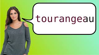 How to say Tourangeau in French [upl. by Etnomaj723]