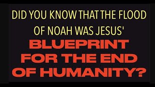 DID YOU KNOWTHE FLOOD OF NOAH WAS JESUS BLUEPRINT FOR THE END OF HUMANITY [upl. by Akinam479]