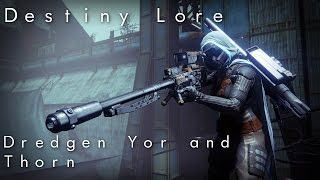 Destiny Lore Dredgen Yor and Thorn [upl. by Ivgnout211]