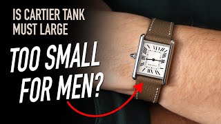 Is Cartier Tank Must Large too Small for Men 6 Months Ownership Experience [upl. by Iatnahs]