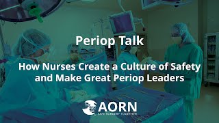 How Nurses Create a Culture of Safety and Why They Make Great Leaders in a Periop Setting [upl. by Marler297]