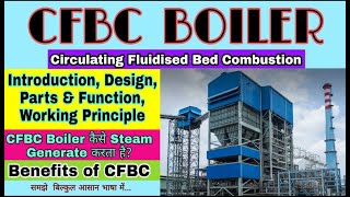 CFBC Boiler  Working Principle of CFBC Boiler  Advantage of CFBC Boiler [upl. by Sorgalim896]