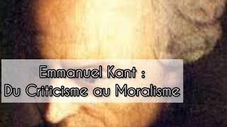 Emmanuel KANT  Du Criticisme au Moralisme philosophie idéalisme rationalism [upl. by Codee]