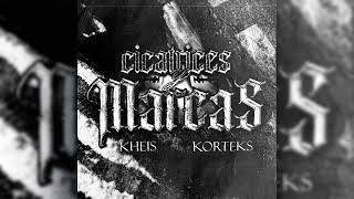 KHEIS X KORTEKS  CICATRICES Y MARCAS [upl. by Ennaitsirhc]