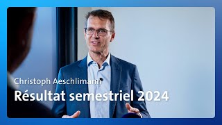 Le CEO Christoph Aeschlimann s’exprime sur le premier semestre 2024 [upl. by Nahem]