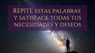 REPITE ESTAS PALABRAS Y SATISFACE TODAS TUS NECESIDADES Y DESEOS [upl. by Aeila573]