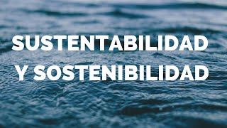 Sustentabilidad y Sostenibilidad [upl. by Daren849]