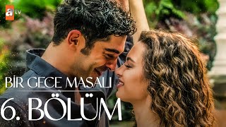 Bir Gece Masalı 6 Bölüm atvturkiye [upl. by Phelips]