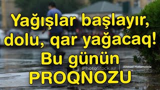 Yağışlar başlayır dolu qar yağacaq  Bu günün PROQNOZU [upl. by Ennoryt103]