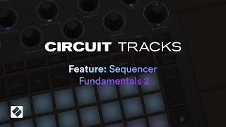 Circuit Tracks  Sequencer Fundamentals 2  Novation [upl. by Tammara169]