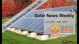 Solar News Weekly  US solar manufacturing jumps nearly 70 in first quarter of 2024 [upl. by Nicolais997]