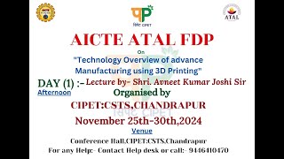 AICTE ATAL FDP on quotTechnology Overview of Advance Manufacturing Using 3DPrintingquotby Shri A K Joshi [upl. by Edualc949]